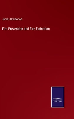 Fire Prevention and Fire Extinction by Braidwood, James