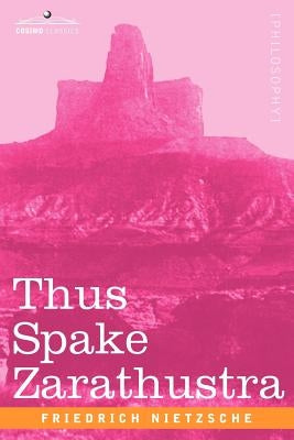 Thus Spake Zarathustra by Nietzsche, Friedrich Wilhelm