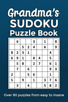Grandma's Sudoku Puzzle Book, Over 90 Puzzles From Easy to Insane: The perfect handbag sized Mother's Day or Birthday gift for a grandma that loves re by Press, Little Rainbow
