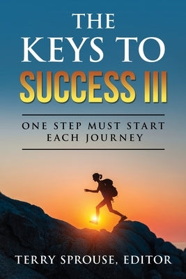 The Keys to Success III: One Step Must Start Each Journey by Sprouse, Terry