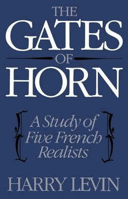 The Gates of Horn: A Study of Five French Realists by Levin, Harry