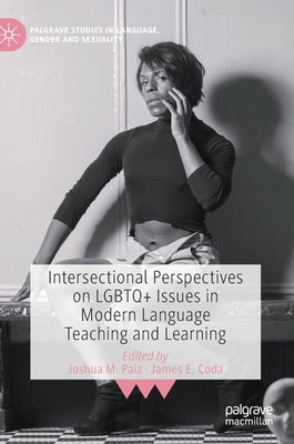 Intersectional Perspectives on LGBTQ+ Issues in Modern Language Teaching and Learning by Paiz, Joshua M.
