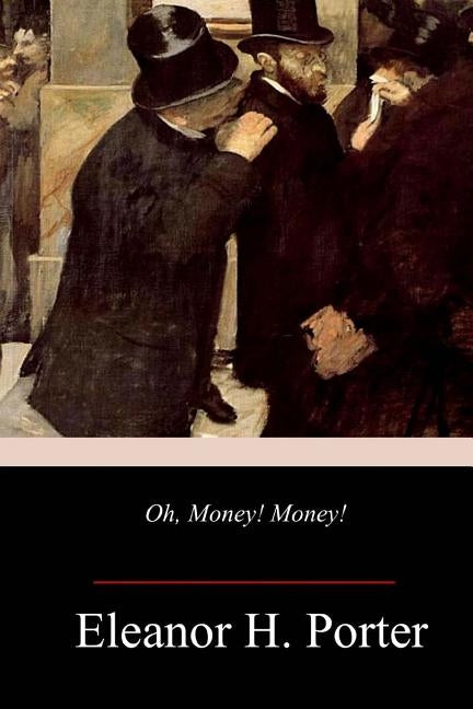 Oh, Money! Money! by Porter, Eleanor H.