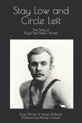 Stay Low and Circle Left, The Story of Floyd Bad News Winter by Dimarzio, Daniel