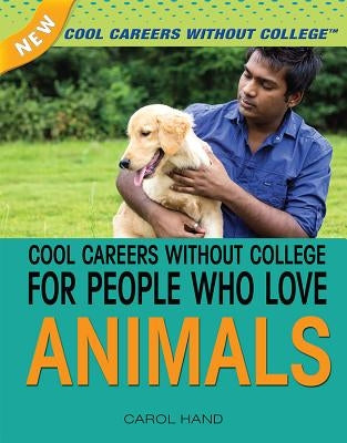 Cool Careers Without College for People Who Love Animals by Hand, Carol