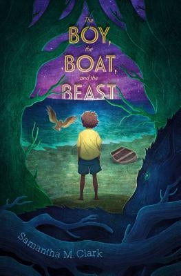 The Boy, the Boat, and the Beast by Clark, Samantha M.