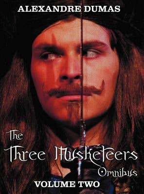 The Three Musketeers Omnibus, Volume Two (Six Complete and Unabridged Books in Two Volumes): Volume One Includes - The Three Musketeers and Twenty Yea by Dumas, Alexandre