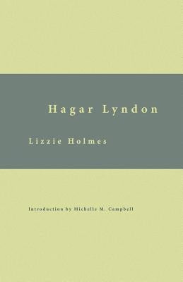Hagar Lyndon: Or, A Woman's Rebellion by Holmes, Lizzie