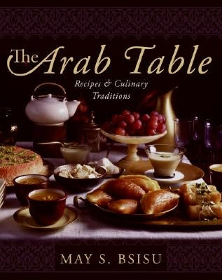 The Arab Table: Recipes and Culinary Traditions by Bsisu, May
