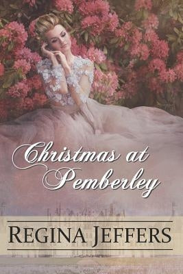 Christmas at Pemberley: A Pride and Prejudice Holiday Vagary, Told Through the Eyes of All Who Knew It by Jeffers, Regina