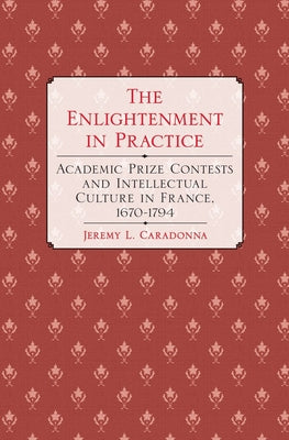 The Enlightenment in Practice by Caradonna, Jeremy L.