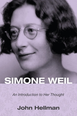 Simone Weil: An Introduction to Her Thought by Hellman, John