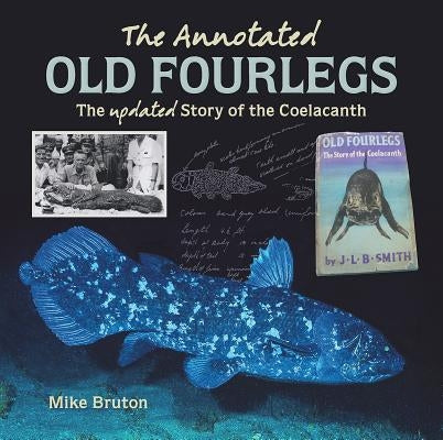 The Annotated Old Fourlegs: The Updated Story of the Coelacanth by Bruton, Mike