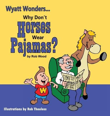 Why Don't Horses Wear Pajamas? by Wood, Rob