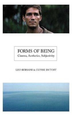 Forms of Being: Cinema, Aesthetics, Subjectivity by Bersani, Leo