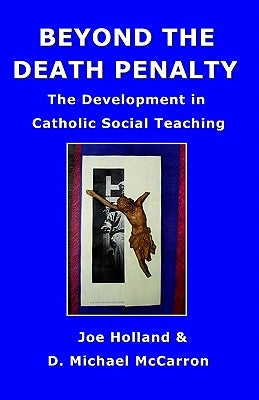 Beyond The Death Penalty: The Development In Catholic Social Teaching by McCarron, D. Michael