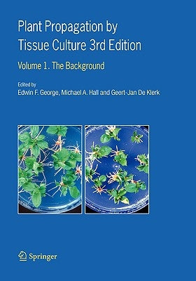 Plant Propagation by Tissue Culture: Volume 1. the Background by George, Edwin F.