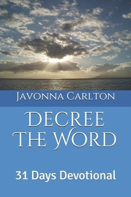 Decree The Word: 31 Days Devotional by Carlton, Javonna