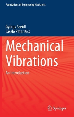 Mechanical Vibrations: An Introduction by Szeidl, György
