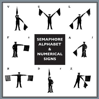 Semaphore Alphabet: And Numeral Signs For The Army by Anon