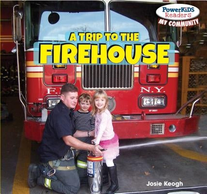 A Trip to the Firehouse by Keogh, Josie