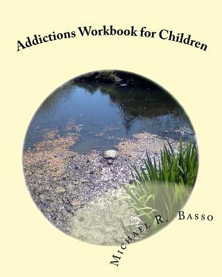 Addictions Workbook for Children: for parents and teachers too by Scarfone, Dorothy