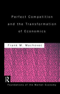 Perfect Competition and the Transformation of Economics by Machovec, Frank
