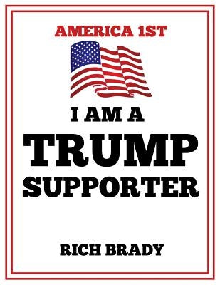 I Am a Trump Supporter by Brady, Rich