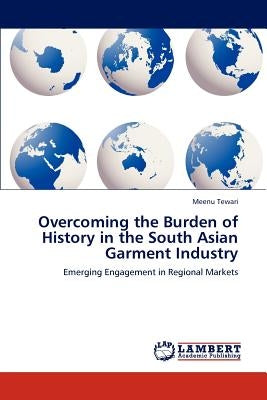 Overcoming the Burden of History in the South Asian Garment Industry by Tewari, Meenu