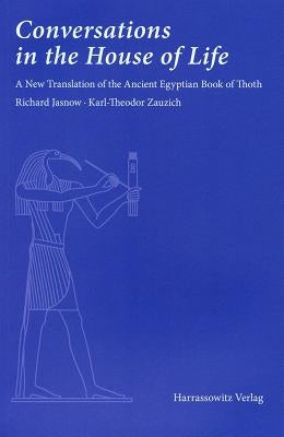 Conversations in the House of Life: A New Translation of the Ancient Egyptian Book of Thoth by Zauzich, Karl-Theodor