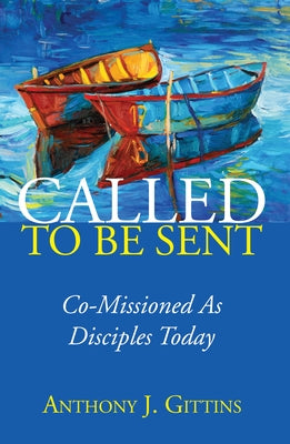 Called to Be Sent by Gittins, Anthony J. Cssp
