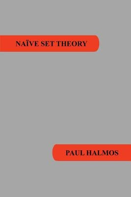 Naive Set Theory by Halmos, Paul R.