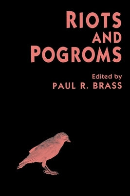 Riots and Pogroms by Brass, Paul R.