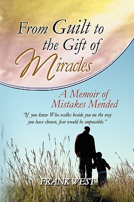 From Guilt to the Gift of Miracles by West, Frank