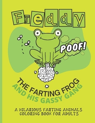 Freddy the Farting Frog A Hilarious Farting Animals Coloring Book for Adults: Relieving and Hilarious Coloring Book for Animal Lovers for Stress Relie by Vo, Tina
