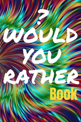 Would You Rather Book for Teens: 150 Thought-Provoking Fun Life Scenarios and A Little Bit of Fantasy by Fun Store, Ayurveda