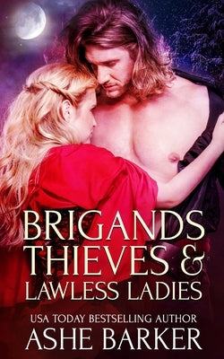 Brigands, Thieves and Lawless Ladies: A collection of raunchy historical novellas by Barker, Ashe