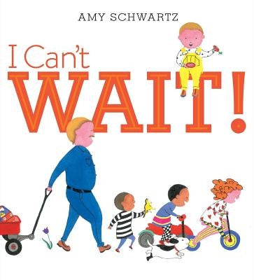 I Can't Wait! by Schwartz, Amy