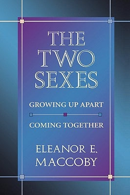 The Two Sexes: Growing Up Apart, Coming Together by Maccoby, Eleanor E.