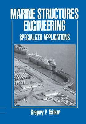 Marine Structures Engineering: Specialized Applications: Specialized Applications by Tsinker, Gregory