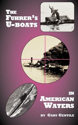 The Fuhrer's U-Boats in American Waters by Gentile, Gary
