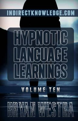 Hypnotic Language Learnings: Learn How To Hypnotize Anyone Covertly And Indirectly By Simply Talking To Them: The Ultimate Guide To Mastering Conve by Westra, Bryan