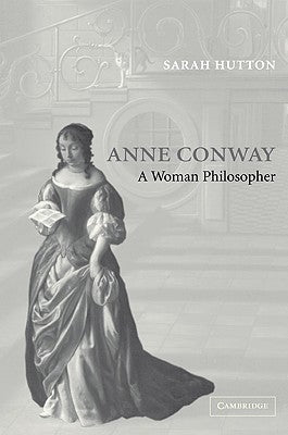 Anne Conway: A Woman Philosopher by Hutton, Sarah