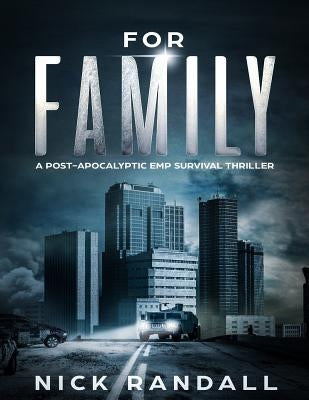 For Family: A Post Apocalyptic EMP Survival Thriller by Randall, Nick
