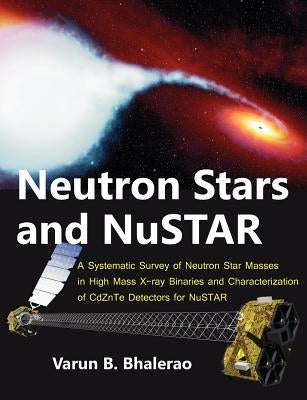 Neutron Stars and NuSTAR: A Systematic Survey of Neutron Star Masses in High Mass X-ray Binaries and Characterization of CdZnTe Detectors for Nu by Bhalerao, Varun B.