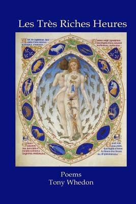 Les Tres Riches Heures: Poems by Whedon, Tony