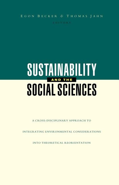 Sustainability and the Social Sciences: A Cross-Disciplinary Approach to Integrating Environmental Considerations Into Thoeretical Reorientation by Jahn, Thomas