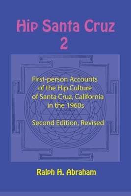 Hip Santa Cruz 2: More First-Person Accounts of the Hip Culture of Santa Cruz, California by Abraham, Ralph
