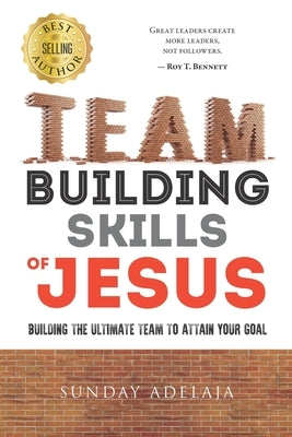Team building skills of Jesus by Adelaja, Sunday