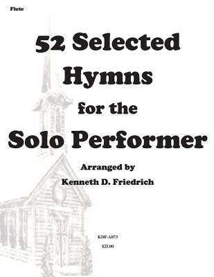 52 Selected Hymns for the Solo Performer-flute version by Friedrich, Kenneth D.